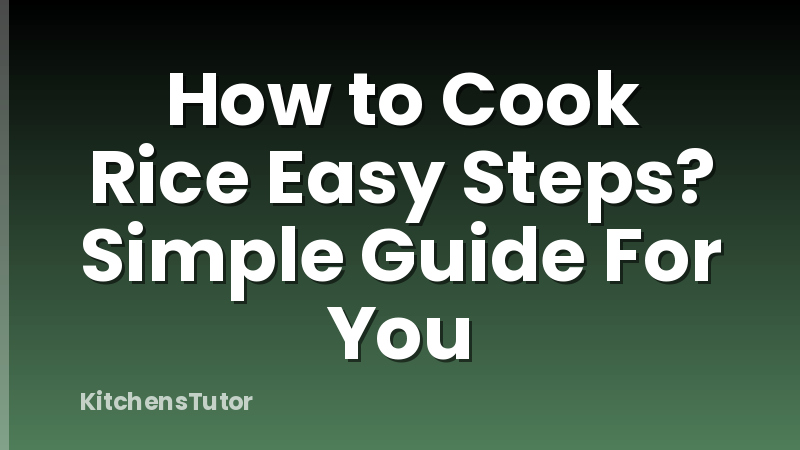 How to Cook Rice Easy Steps? Simple Guide For You