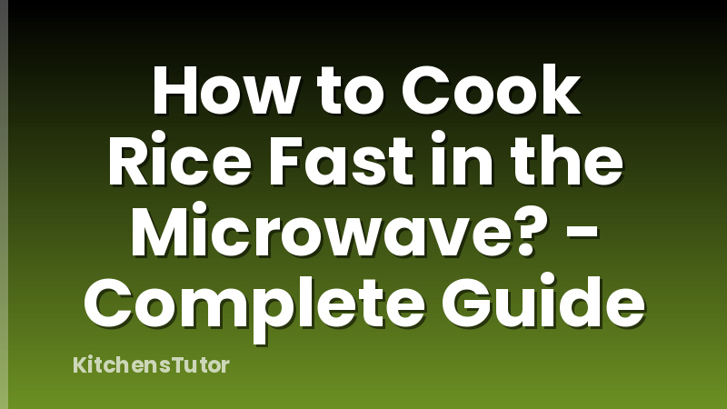 How to Cook Rice Fast in the Microwave? - Complete Guide