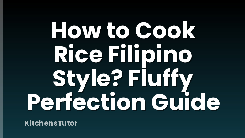 How to Cook Rice Filipino Style? Fluffy Perfection Guide