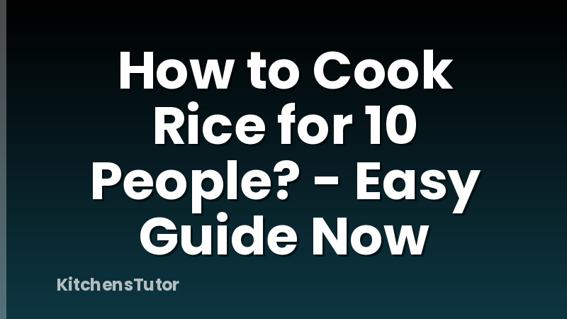 How to Cook Rice for 10 People? - Easy Guide Now