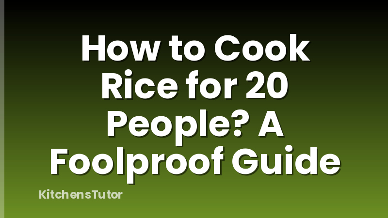 How to Cook Rice for 20 People? A Foolproof Guide