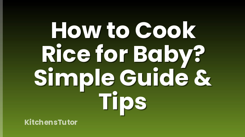 How to Cook Rice for Baby? Simple Guide & Tips