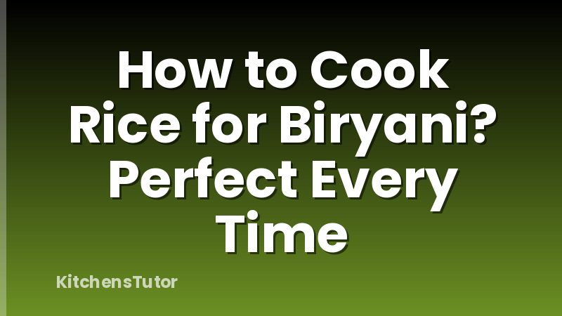How to Cook Rice for Biryani? Perfect Every Time