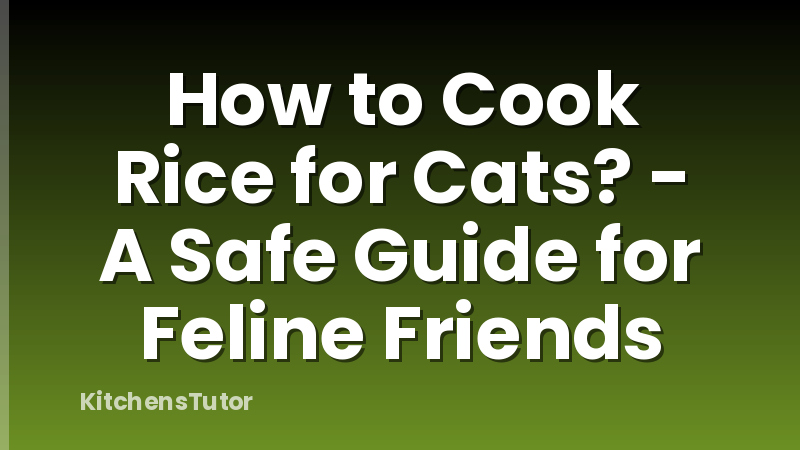 How to Cook Rice for Cats? - A Safe Guide for Feline Friends