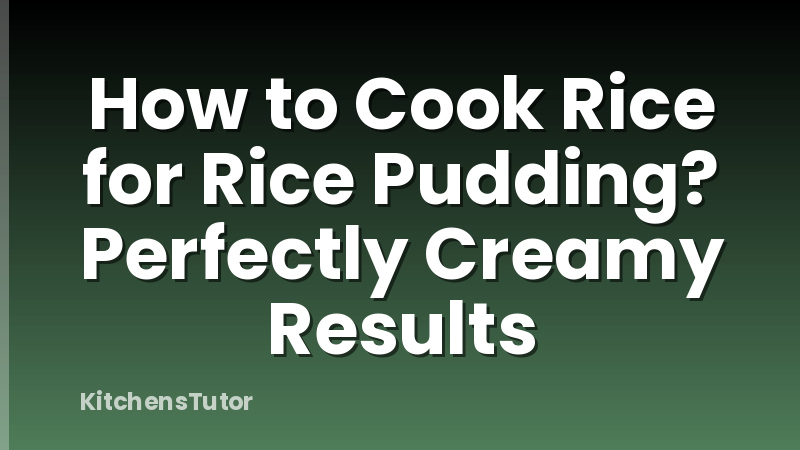 How to Cook Rice for Rice Pudding? Perfectly Creamy Results