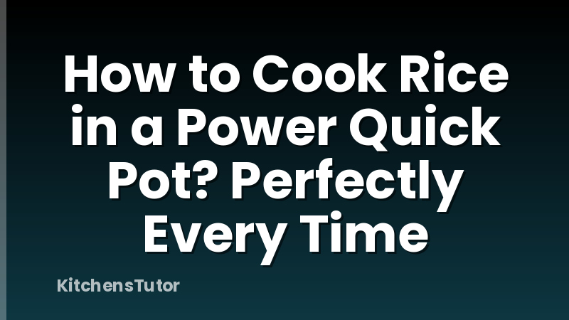 How to Cook Rice in a Power Quick Pot? Perfectly Every Time