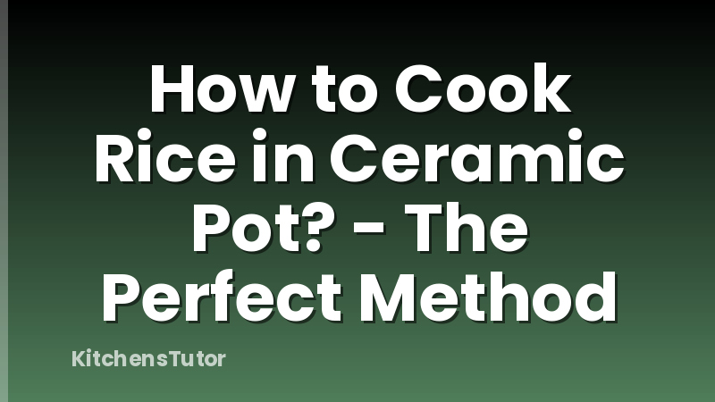 How to Cook Rice in Ceramic Pot? - The Perfect Method