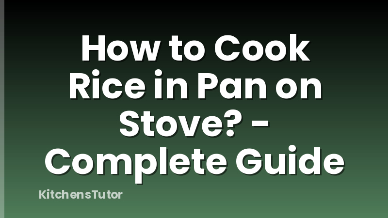 How to Cook Rice in Pan on Stove? - Complete Guide