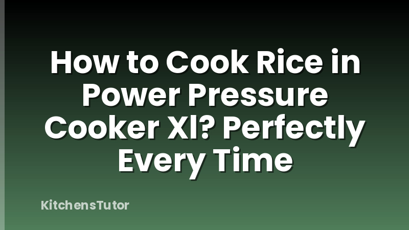 How to Cook Rice in Power Pressure Cooker Xl? Perfectly Every Time