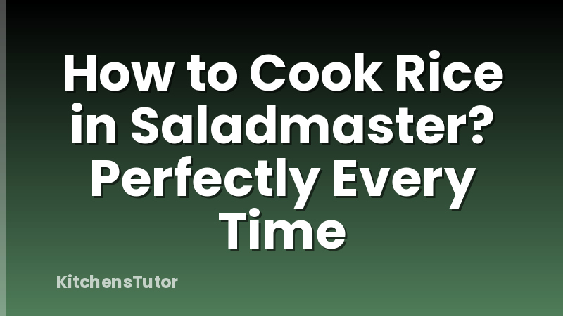 How to Cook Rice in Saladmaster? Perfectly Every Time