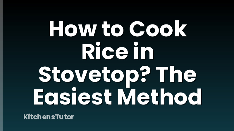 How to Cook Rice in Stovetop? The Easiest Method