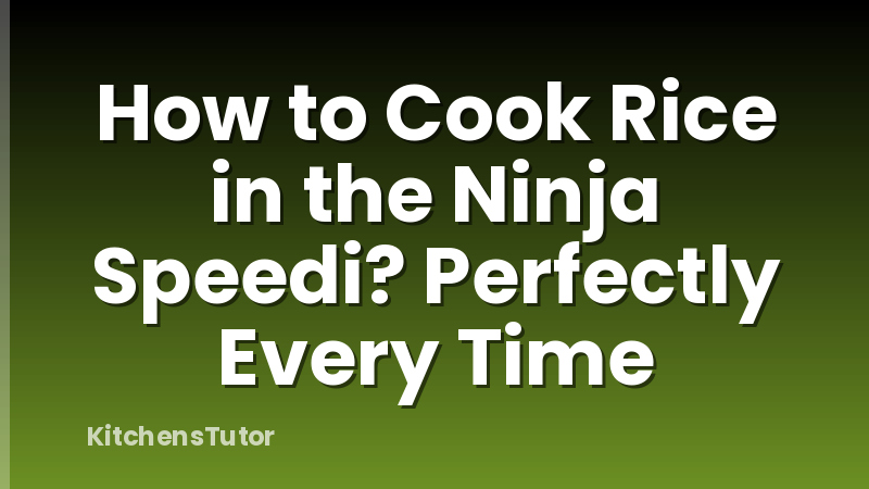 How to Cook Rice in the Ninja Speedi? Perfectly Every Time