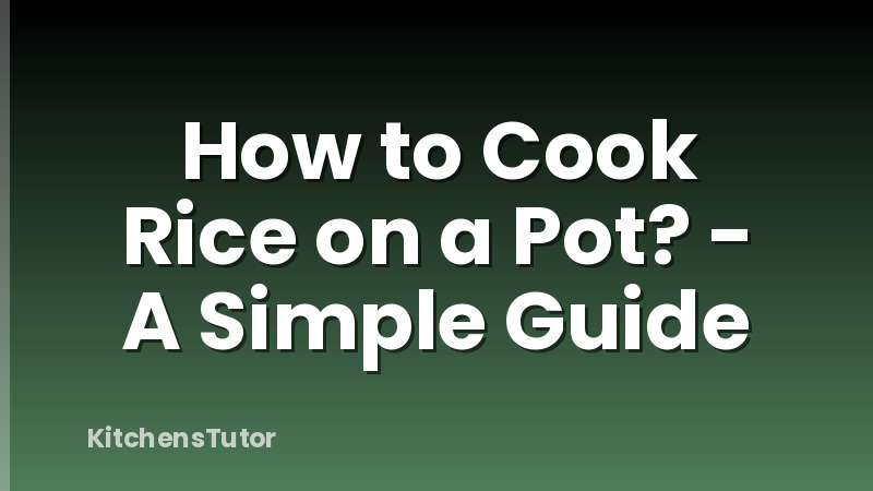 How to Cook Rice on a Pot? - A Simple Guide