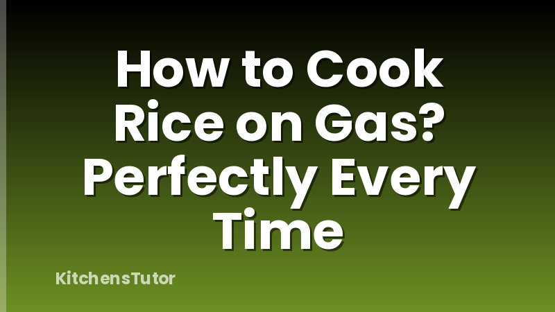 How to Cook Rice on Gas? Perfectly Every Time