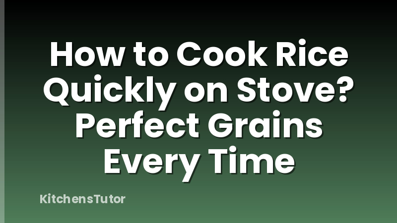 How to Cook Rice Quickly on Stove? Perfect Grains Every Time