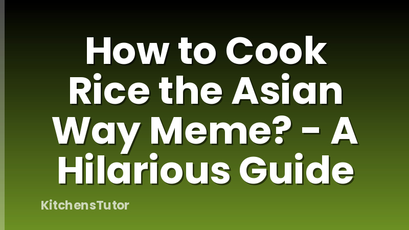How to Cook Rice the Asian Way Meme? -  A Hilarious Guide