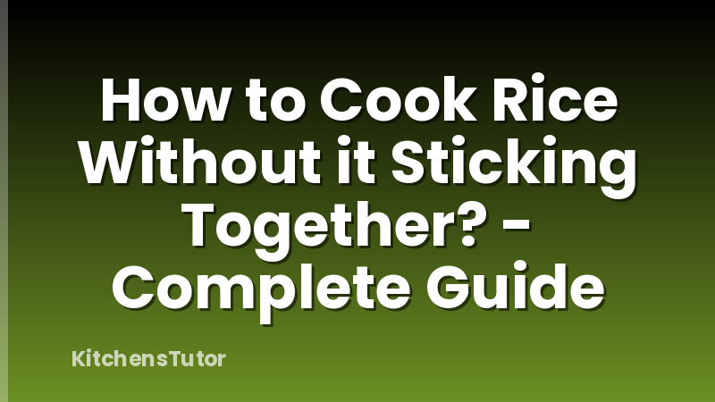 How to Cook Rice Without it Sticking Together? - Complete Guide