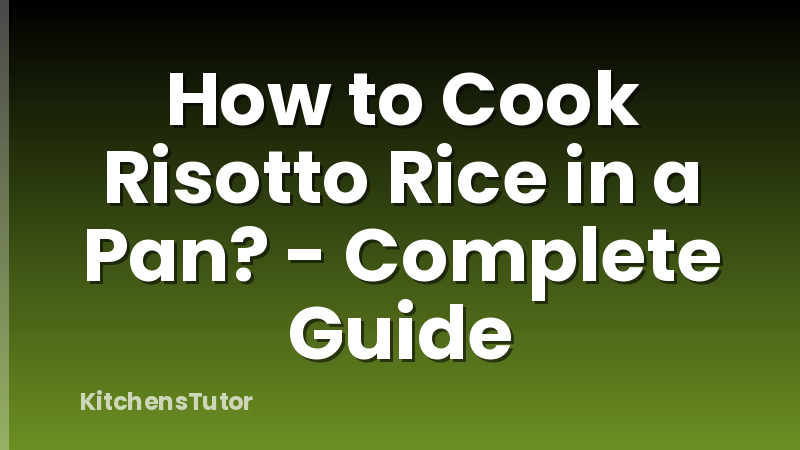 How to Cook Risotto Rice in a Pan? - Complete Guide