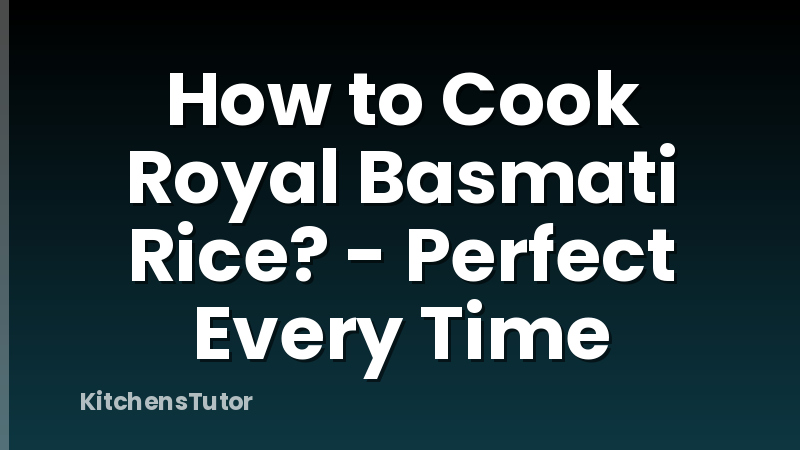 How to Cook Royal Basmati Rice? - Perfect Every Time