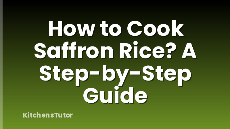 How to Cook Saffron Rice? A Step-by-Step Guide