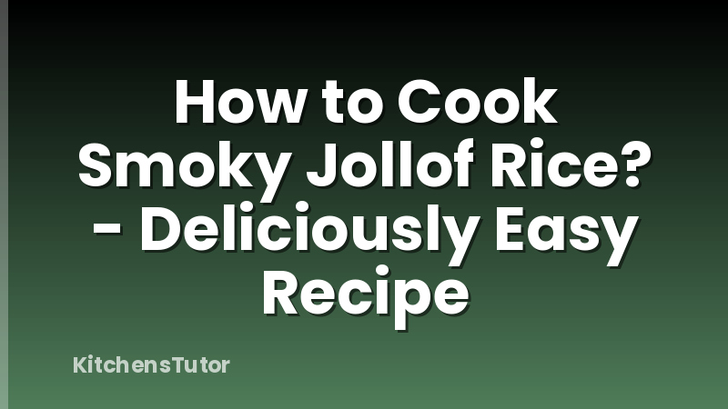 How to Cook Smoky Jollof Rice? - Deliciously Easy Recipe