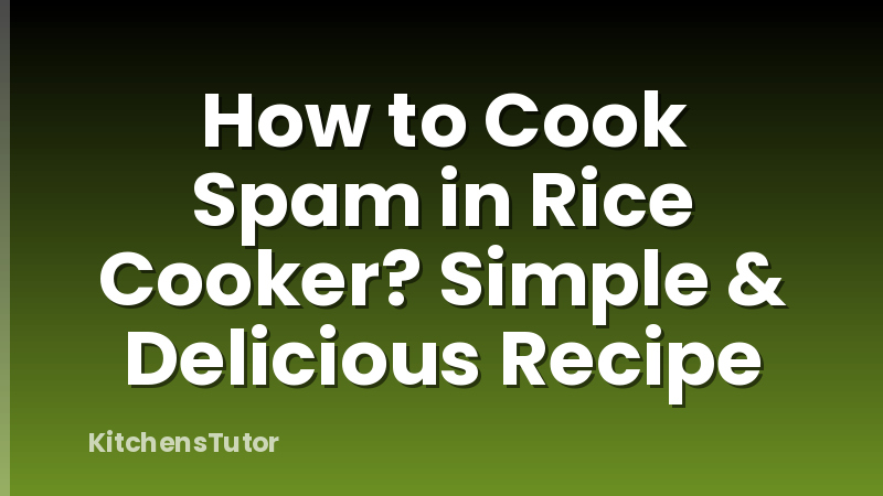 How to Cook Spam in Rice Cooker? Simple & Delicious Recipe