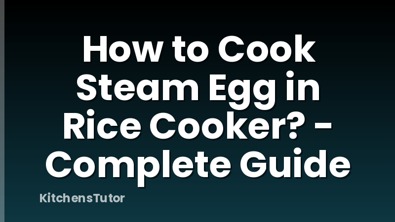 How to Cook Steam Egg in Rice Cooker? - Complete Guide
