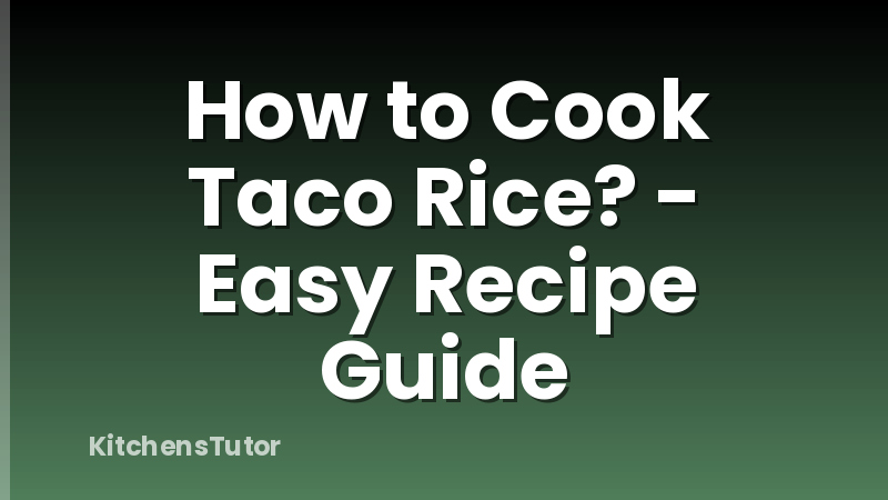 How to Cook Taco Rice? - Easy Recipe Guide
