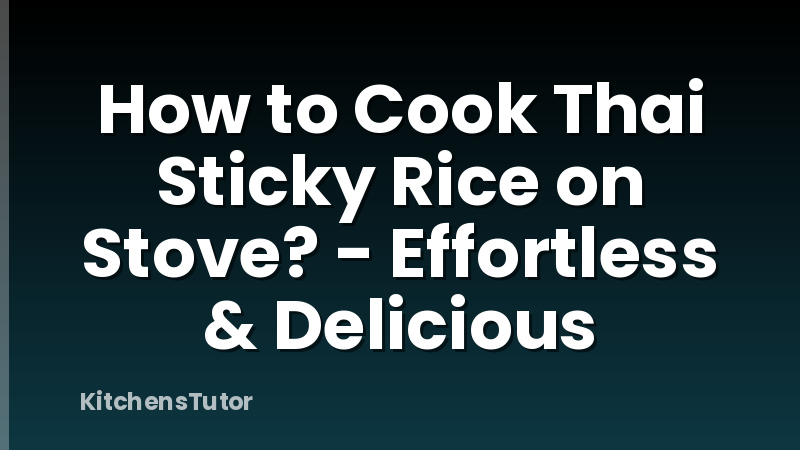 How to Cook Thai Sticky Rice on Stove? - Effortless & Delicious