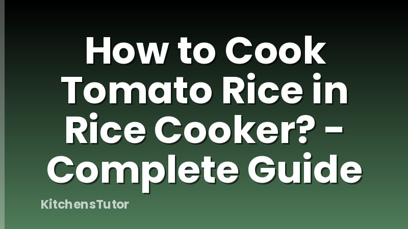 How to Cook Tomato Rice in Rice Cooker? - Complete Guide