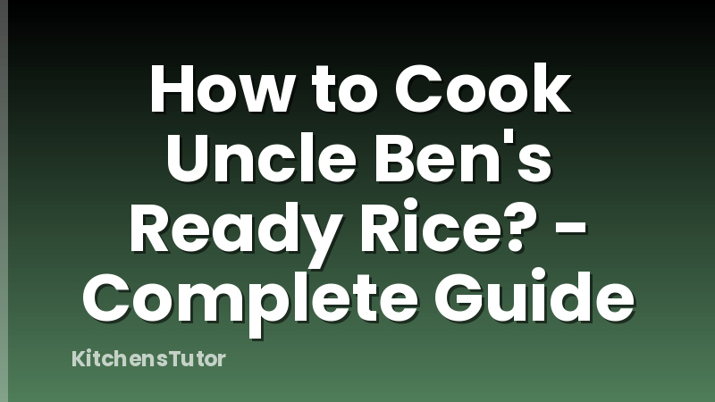 How to Cook Uncle Ben's Ready Rice? - Complete Guide