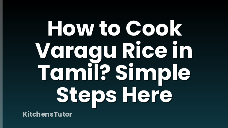 How to Cook Varagu Rice in Tamil? Simple Steps Here