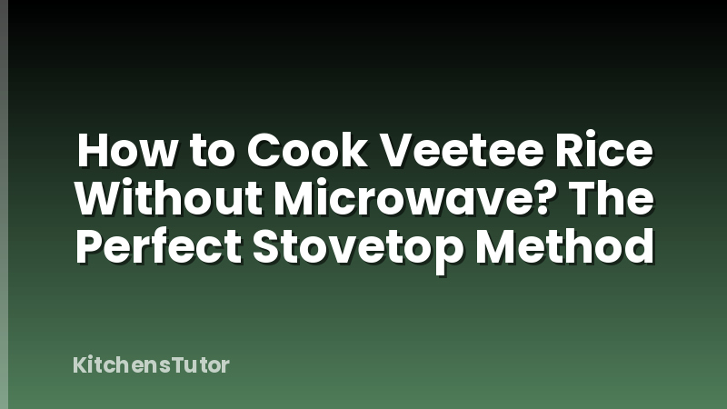 How to Cook Veetee Rice Without Microwave? The Perfect Stovetop Method