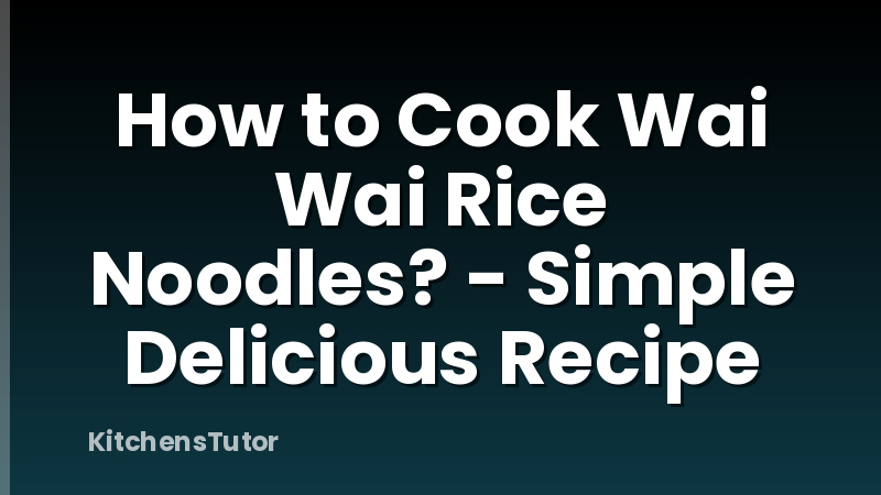 How to Cook Wai Wai Rice Noodles? - Simple Delicious Recipe