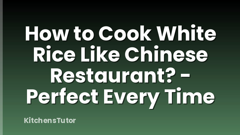 How to Cook White Rice Like Chinese Restaurant? - Perfect Every Time