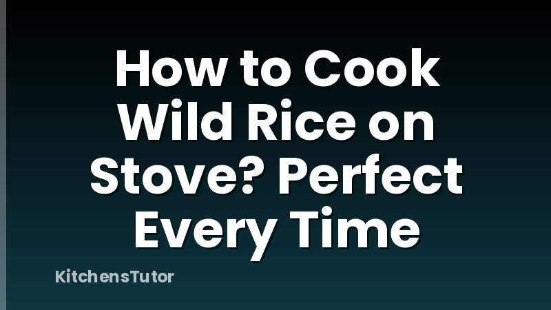 How to Cook Wild Rice on Stove? Perfect Every Time