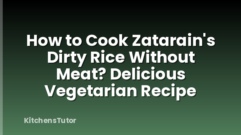 How to Cook Zatarain's Dirty Rice Without Meat? Delicious Vegetarian Recipe