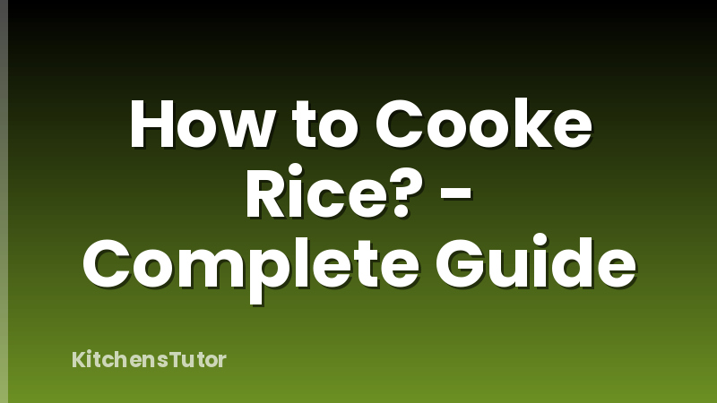 How to Cooke Rice? - Complete Guide
