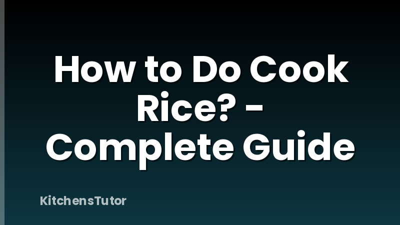 How to Do Cook Rice? - Complete Guide