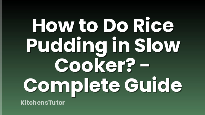 How to Do Rice Pudding in Slow Cooker? - Complete Guide