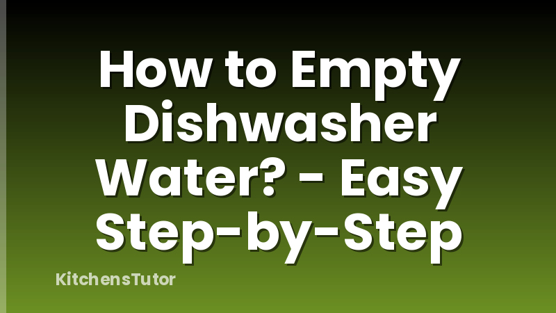 How to Empty Dishwasher Water? - Easy Step-by-Step