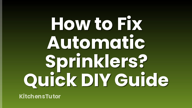 How to Fix Automatic Sprinklers? Quick DIY Guide