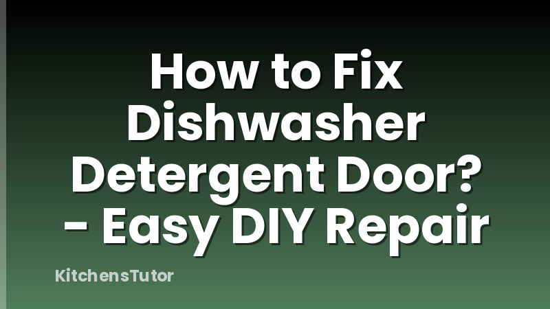 How to Fix Dishwasher Detergent Door? - Easy DIY Repair