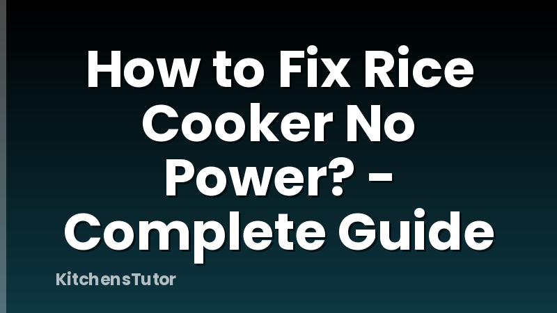 How to Fix Rice Cooker No Power? - Complete Guide