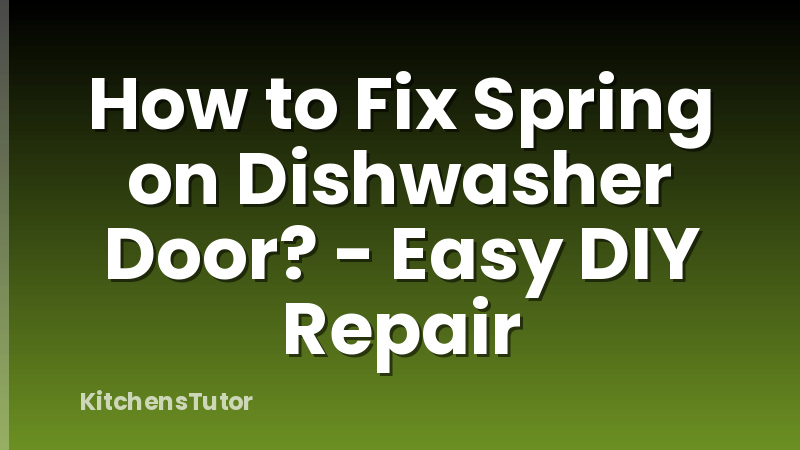 How to Fix Spring on Dishwasher Door? - Easy DIY Repair