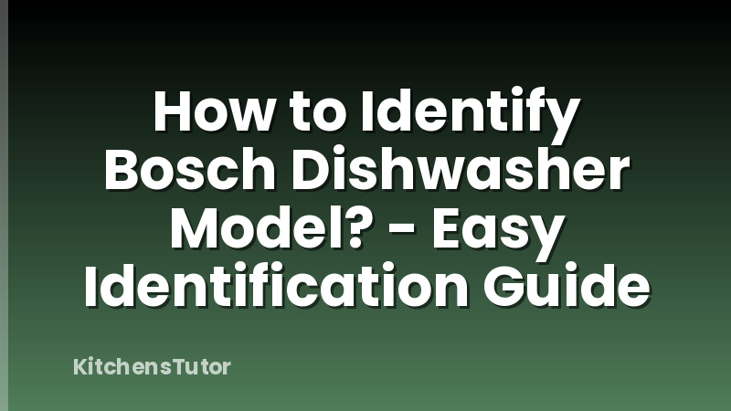 How to Identify Bosch Dishwasher Model? - Easy Identification Guide