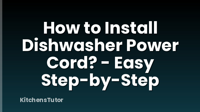 How to Install Dishwasher Power Cord? - Easy Step-by-Step
