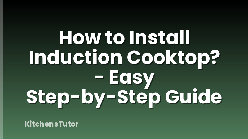 How to Install Induction Cooktop? - Easy Step-by-Step Guide