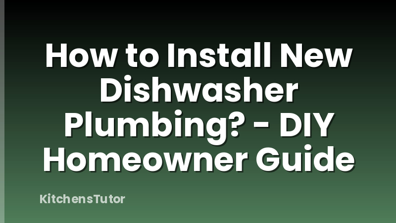 How to Install New Dishwasher Plumbing? - DIY Homeowner Guide
