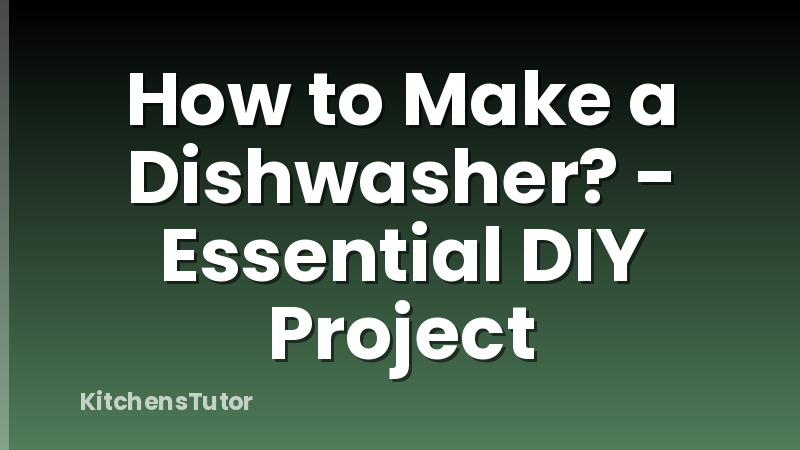 How to Make a Dishwasher? - Essential DIY Project